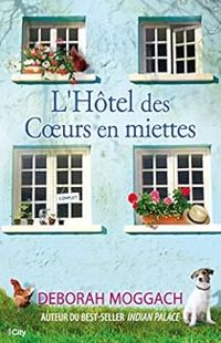 Deborah Moggach - L'hôtel des coeurs en miettes