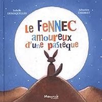 Isabelle Desesquelles - Le fennec amoureux d'une pastèque