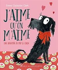 Emma Chichester Clark - J'aime qu'on m'aime : Une aventure de Pop le chien