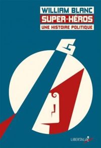 William Blanc - Super-héros une histoire politique