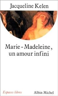 Couverture du livre Marie-Madeleine : Un amour infini - Jacqueline Kelen