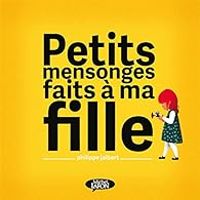 Philippe Jalbert - Petits mensonges faits à ma fille
