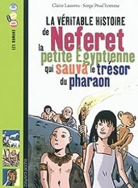 Couverture du livre La véritable histoire de Neferet - Serge Prudhomme - Claire Laurens