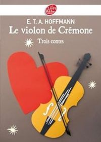 Couverture du livre Le violon de Crémone - Trois contes - Ernst Theodor Amadeus Hoffmann