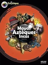 Sandrine Mirza - Mayas, Aztèques et Incas