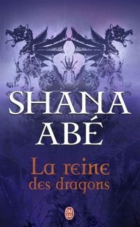 Shana Abé - La reine des dragons