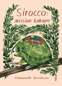 Emmanuelle Grundmann - Ping Zhu - Sirocco : Mission kakapo