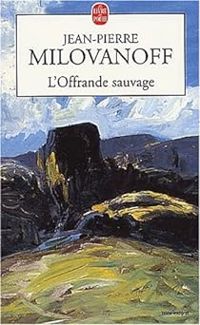 Jean-pierre Milovanoff - L'Offrande sauvage