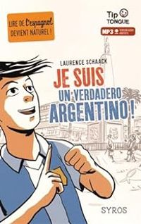 Couverture du livre Je suis un verdadero Argentino ! - Laurence Schaack