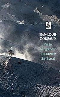 Jean Louis Gouraud - Petite Géographie amoureuse du cheval