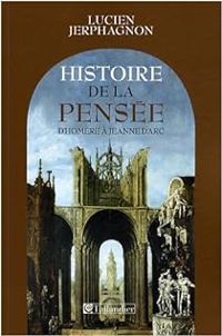 Couverture du livre Histoire de la pensée d'Homère à Jeanne d'Arc - Lucien Jerphagnon