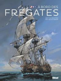 Couverture du livre A bord des frégates - Jean Yves Delitte - Jean Benoit Heron