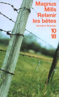 Magnus Mills - Retenir les bêtes