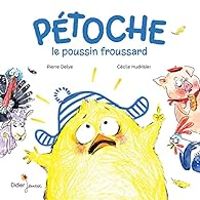 Pierre Delye - Pétoche, le poussin froussard