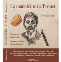 Mark Crick - Yannick Boulay - Philippe Morel - Jean Marc Proust - Thierry Maugenest - Celine Malraux - Jerome Bastianelli - Stephane Guegan - Rene De Ceccatty - Irene Frain - Laure Hillerin - Alain Malraux - La madeleine de Proust : Pastiches