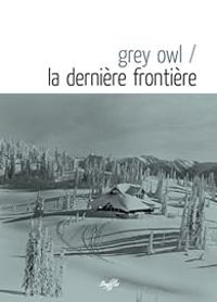 Grey Owl - La dernière frontière