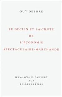 Guy Debord - Le Déclin et la chute de l'économie spectaculaire