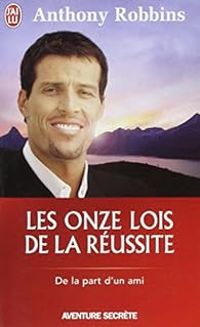 Anthony Robbins - Les onze lois de la réussite - De la part d'un ami