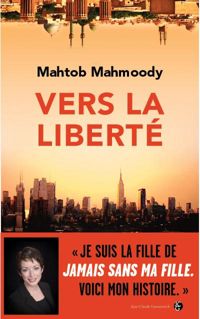 Couverture du livre Vers la Liberte - Mahtob Mahmoody