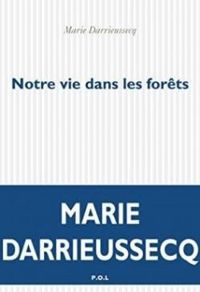 Marie Darrieussecq - Notre vie dans les forêts