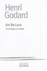Henri Godard - Erri de Luca: Entre Naples et la Bible