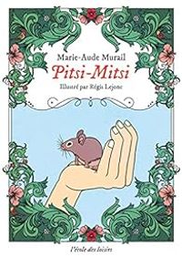 Marie Aude Murail - Pitsi-Mitsi: Du temps où les animaux parlaient