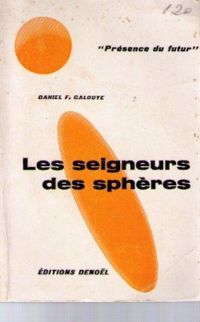 Daniel Francis Galouye - Les seigneurs des sphères