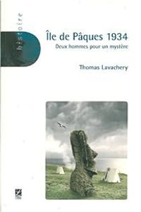 Thomas Lavachery - Ile de Pâques 1934 : Deux hommes pour un mystère