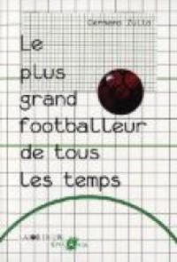 Couverture du livre Le plus grand footballeur de tous les temps - Germano Zullo