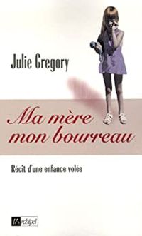 Julie Gregory - Ma mère, mon bourreau