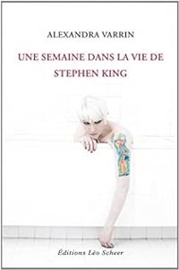 Alexandra Varrin - Une semaine dans la vie de Stephen King