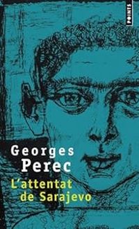 Georges Perec - L'attentat de Sarajevo