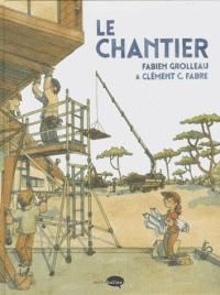 Couverture du livre Le chantier - Fabien Grolleau - Clement Fabre