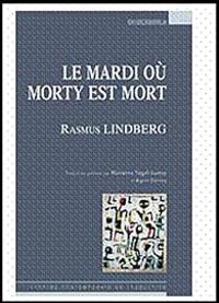 Rasmus Lindberg - Marianne Segol Samoy - Karin Serres - Le mardi où Morty est mort