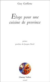 Guy Goffette - Éloge pour une cuisine de province