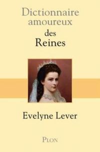 Evelyne Lever - Dictionnaire amoureux des Reines