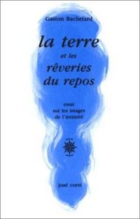 Gaston Bachelard - La Terre et les rêveries du repos