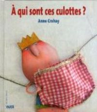 Anne Crahay - A qui sont ces culottes ?