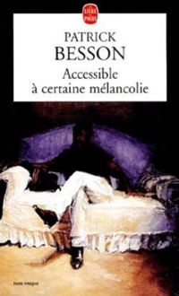 Patrick Besson - Accessible à certaine mélancolie