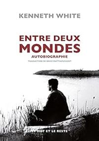 Kenneth White - Entre deux mondes