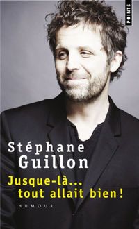 Couverture du livre Jusque-là...tout allait bien - Stephane Guillon