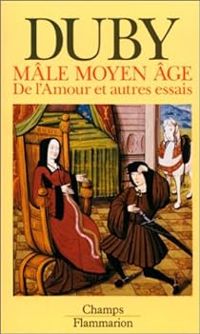 Couverture du livre Mâle Moyen Age : De l'Amour et autres essais - Georges Duby