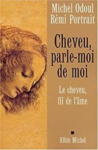 Michel Odoul - Remi Portrait - Cheveu, parle-moi de moi. Le cheveu, fil de l'âme