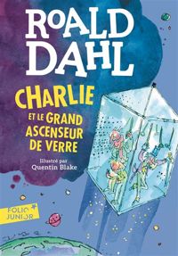 Roald Dahl - Quentin Blake(Illustrations) - Charlie et le grand ascenseur de verre