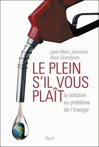 Jean-marc Jancovici - Alain Grandjean - Le Plein s'il vous plaît ! La solution au problème de l'énergie