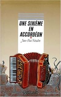 Couverture du livre Une sixième en accordéon - Jean Paul Noziere