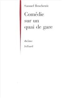 Samuel Benchetrit - Comédie sur un quai de gare