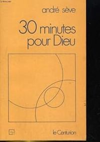 Andre Seve - 30 minutes pour dieu