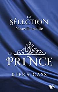 Couverture du livre La Sélection : Le Prince - Kiera Cass