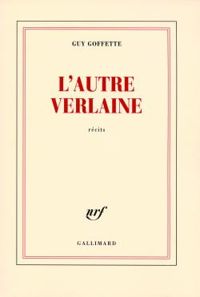 Guy Goffette - L'autre Verlaine